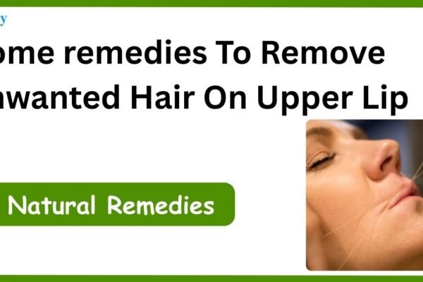 Home remedies To Remove Unwanted Hair On Upper Lip