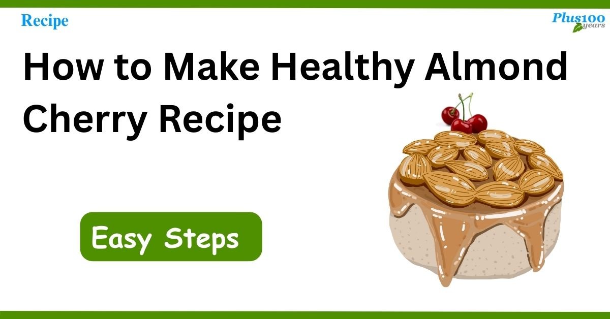 How to Make Healthy Almond Cherry Recipe