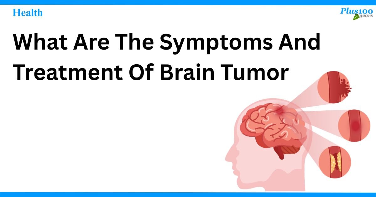 What Are The Symptoms And Treatment Of Brain Tumor