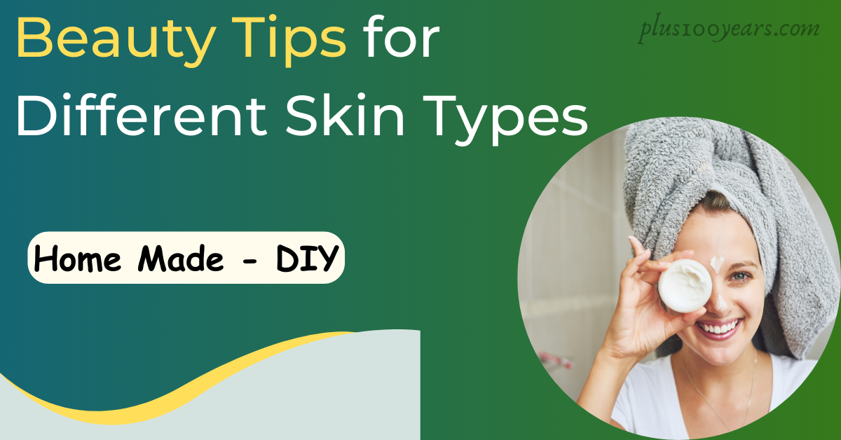 home made beauty tips for different skin types