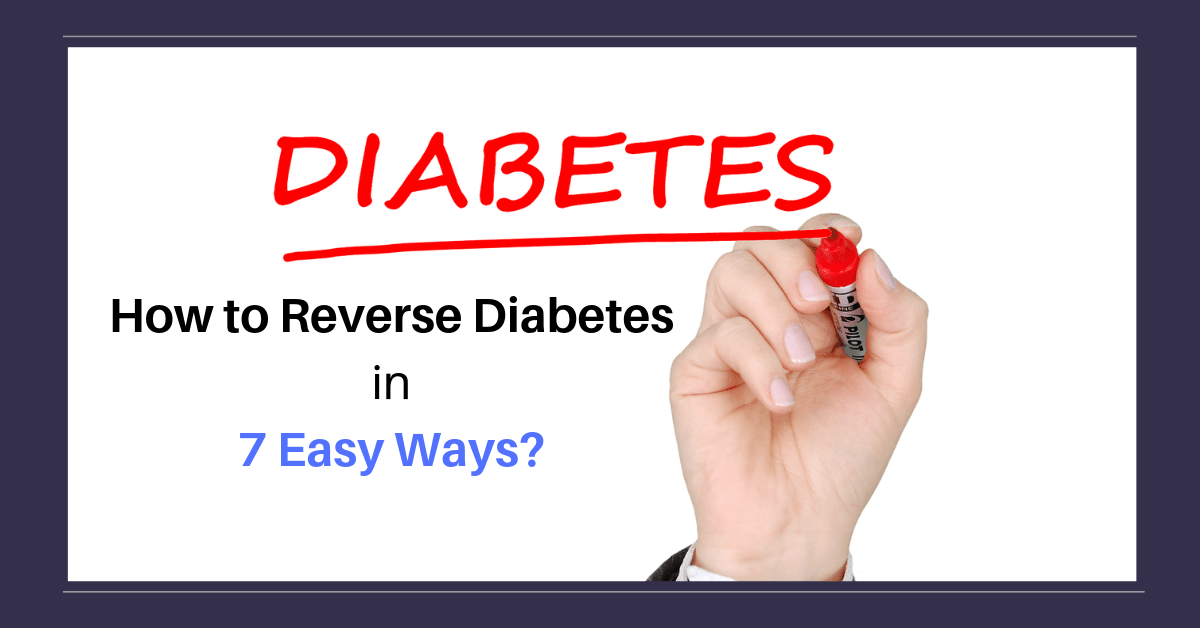How to Reverse Diabetes in 7 Easy Ways