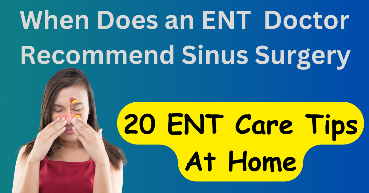 when does an ent sinus doctor recommend sinus surgery