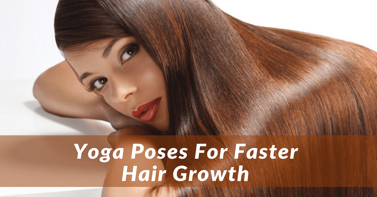 Yoga for Hair Growth – 4 Effective Yoga Poses to Prevent Hair Loss Naturally Yoga for Hair Growth